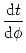 $\displaystyle {{\text{d}}t \over {\text{d}}\phi}$