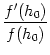 $\displaystyle {f'(h_0) \over f(h_0)}$