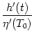 $\displaystyle {h'(t)\over \eta'(T_0)}$