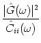 $\displaystyle {\vert\hat{G}(\omega)\vert^2 \over \hat{C}_{ii}(\omega)}$