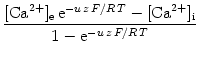 $\displaystyle {\frac{{[\text{Ca}^{2+}]_{\text{e}} \, {\text{e}}^{-u\,z\,F/R\,T} - [\text{Ca}^{2+}]_{\text{i}}}}{{1-{\text{e}}^{-u\,z\,F/R\,T}}}}$