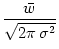 $\displaystyle {\frac{{\bar{w}}}{{\sqrt{2 \pi \, \sigma^2}}}}$