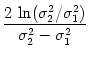 $\displaystyle {\frac{{2 \, \ln (\sigma_2^2/\sigma_1^2)}}{{\sigma_2^2-\sigma_1^2}}}$