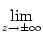 $\displaystyle \lim_{{z\to\pm\infty}}^{}$