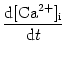 $\displaystyle {\frac{{{\text{d}}[\text{Ca}^{2+}]_{\text{i}}}}{{{\text{d}}t}}}$