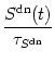 $\displaystyle {S^{\text{dn}} (t) \over {\tau_{S^{\rm dn}}}}$