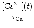 $\displaystyle {[{\rm Ca}^{2+}](t)\over \tau_{\rm Ca}}$
