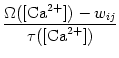 $\displaystyle {\Omega([{\rm Ca}^{2+}]) - w_{ij} \over \tau([{\rm Ca}^{2+}])}$