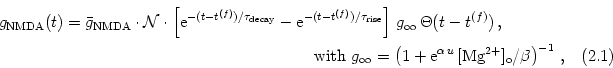 \begin{multline}
g_{\text{NMDA}}(t) = \bar{g}_{\text{NMDA}}
\cdot {\cal N} \c...
...a \, u} \, [\text{Mg}^{2+}]_{\text{o}}/\beta
\right )^{-1}
\,,
\end{multline}