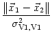 $\displaystyle {\frac{{\Vert\vec x_1 - \vec x_2\Vert}}{{\sigma_{\text{V1,V1}}^2}}}$