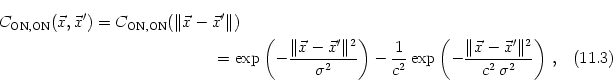 \begin{multline}
C_{\text{ON,ON}}(\vec x,\vec x') =
C_{\text{ON,ON}}(\Vert\ve...
...rac{\Vert\vec x- \vec x'\Vert^2}{c^2 \, \sigma^2}
\right )
\,,
\end{multline}