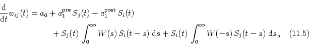 \begin{multline}
\frac{{\text{d}}}{{\text{d}}t} w_{ij}(t) =
a_0
+
a_1^{\tex...
...+
S_i(t) \, \int_0^\infty W(-s) \, S_j(t-s) \; {\text{d}}s
\,,
\end{multline}
