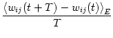 $\displaystyle {\frac{{\left < w_{ij}(t+T) - w_{ij}(t)\right >_E}}{{T}}}$