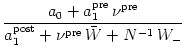 $\displaystyle {\frac{{ a_0 + a_1^{\text{pre}} \, \nu^{\text{pre}} }}{{ a_1^{\text{post}} + \nu^{\text{pre}} \, \bar W + N^{-1} \, W_- }}}$