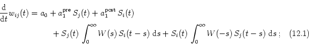\begin{multline}
\frac{{\text{d}}}{{\text{d}}t} w_{ij}(t) = a_0 + a_1^{\text{pr...
...s + S_i(t) \,
\int_0^\infty W(-s) \, S_j(t-s) \; {\text{d}}s \,;
\end{multline}
