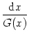 $\displaystyle {{\text{d}}x \over G(x)}$