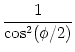 $\displaystyle {1\over \cos^2(\phi/2)}$