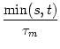 $\displaystyle {\min(s,t) \over \tau_m}$