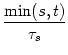 $\displaystyle {\min(s,t) \over \tau_s}$