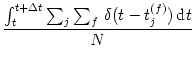 $\displaystyle {\int_t^{t+\Delta t} \sum_j \sum_f \, \delta (t-t_j^{(f)})\, {\text{d}}t\over N}$