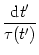 $\displaystyle {{\text{d}}t' \over \tau(t')}$