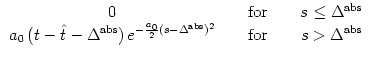 $\displaystyle \begin{array}{*{2}{c@{\qquad}}c} 0 & {\rm for} & s \le \Delta^{\r...
...0\over 2}(s-\Delta^{\rm abs})^2} & {\rm for} & s > \Delta^{\rm abs} \end{array}$