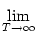 $\displaystyle \lim_{{T\to\infty}}^{}$