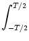 $\displaystyle \int_{{-T/2}}^{{T/2}}$