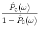 $\displaystyle {\hat{P}_0(\omega) \over 1 - \hat{P}_0(\omega)}$